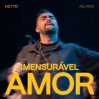 Netto - Imensurável Amor (Ao Vivo)
