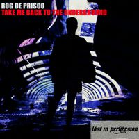 Rog De Prisco - TAKE ME BACK TO THE UNDERGROUND (Radio Edit)