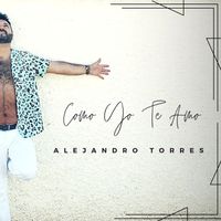 Alejandro Torres - COMO YO TE AMO (COVER)