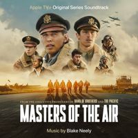 Blake Neely - Masters of the Air (Apple TV+ Original Series Soundtrack)