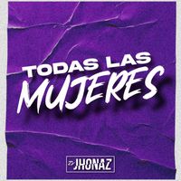 DJ Jhonaz - Todas Las Mujeres