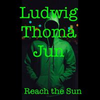 Ludwig Thoma jun - Reach the Sun