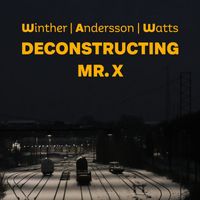 Carl Winther, Richard Andersson, Jeff "Tain" Watts - Deconstructing Mr. X