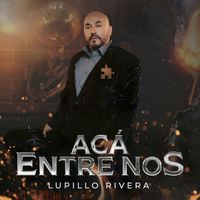 Lupillo Rivera - Acá Entre Nos