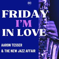 Aaron Tesser & The New Jazz Affair - Friday I'm In Love