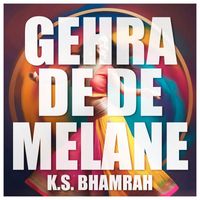 K.S. Bhamrah - Gehra De De Melane