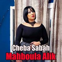 Cheba Sabah - Mahboula Alik