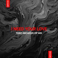 Tony Arzadon - I Need Your Love (Tony Arzadon Vip Mix)