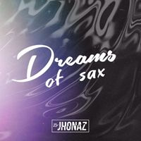 DJ Jhonaz - Dreams Of Sax