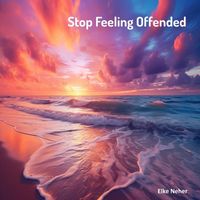 Elke Neher - Stop Feeling Offended