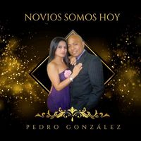 Pedro Gonzalez - Novios Somos Hoy