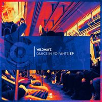Wildwayz - Dance In Yo Pants EP