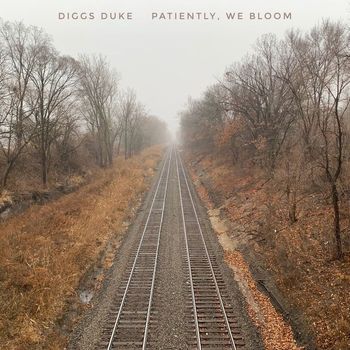 Diggs Duke - Patiently, We Bloom