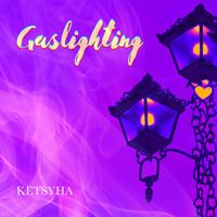 Ketsyha - Gaslighting