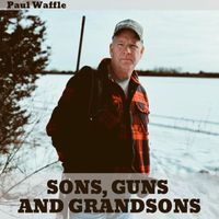 Paul Waffle - Sons, Guns and Grandsons