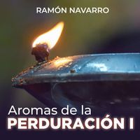 Ramón Navarro - Aromas de la PERDURACIÓN I