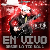 Victor Mendoza - Desde La Tia Vol 1 (En Vivo)