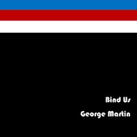 George Martin - Bind Us