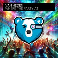 Van Heden - Where The Party At (Explicit)
