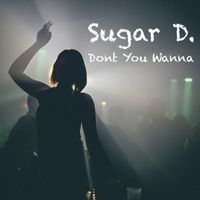 Sugar D. - Dont You Wanna