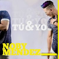 Noby Méndez - Tú y Yo