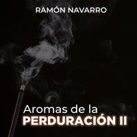 Ramón Navarro - Aromas de la PERDURACIÓN II