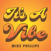 Mike Phillips - It's A Vibe