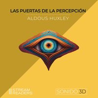 Aldous Huxley - Las Puertas de la Percepción (Sonido 3D)