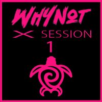 Why Not - X Session 1