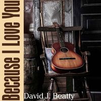 David J. Beatty - Because I Love You