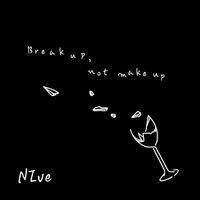 NIve - Break up, not make up