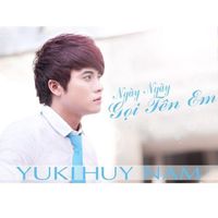 Yuki Huy Nam - Ngày Ngày Gọi Tên Em