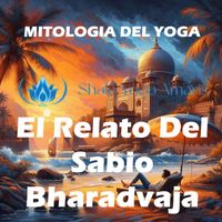 SHALA YOGA AMARIS - Mitologia Del Yoga - El relato del sabio Bharadvaja (cuento)