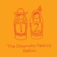 The Oliverwho Factory - Before