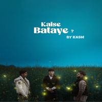 Kasm - Kaise Bataye
