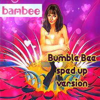 Bambee - Bumble Bee (sped up version)