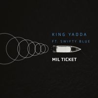 King Yadda - Mil Ticket (feat. Swifty Blue) (Explicit)