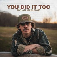Dylan Marlowe - You Did It Too