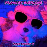Frankley Everlong - Least Expect It