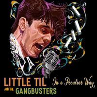 Little Til & The Gangbusters - In a Peculiar Way