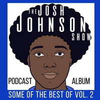 Josh Johnson & Logan Nielsen - Some of the Best of the Josh Johnson Show, Vol. 2 (Explicit)