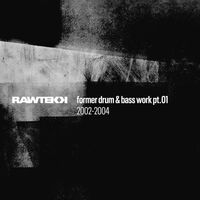 Rawtekk - Former Drum & Bass Work, Pt. 01 2002 - 2004