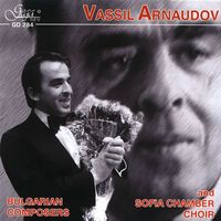 Sofia Chamber Choir - Vassil Arnaudov and Sofia Chamber Choir: Bulgarian Composers