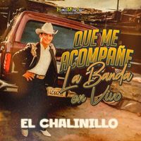El Chalinillo - Que Me Acompañe La Banda (En Vivo [Explicit])
