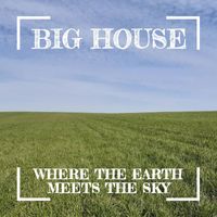 Big House - Where the Earth Meets the Sky