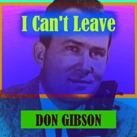 Don Gibson - I Can't Leave
