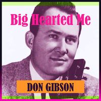 Don Gibson - Big Hearted Me