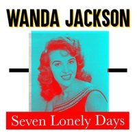 Wanda Jackson - Seven Lonely Days