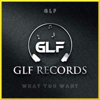 GLF - What You Want