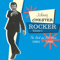 Johnny Chester - Rocker, Vol. 2: The Rock And Roll Years 1961-1966